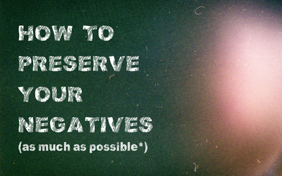 How to Preserve Your Negatives (as Much as Possible)